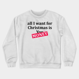 all I want for Christmas is Money T-Shirt Crewneck Sweatshirt